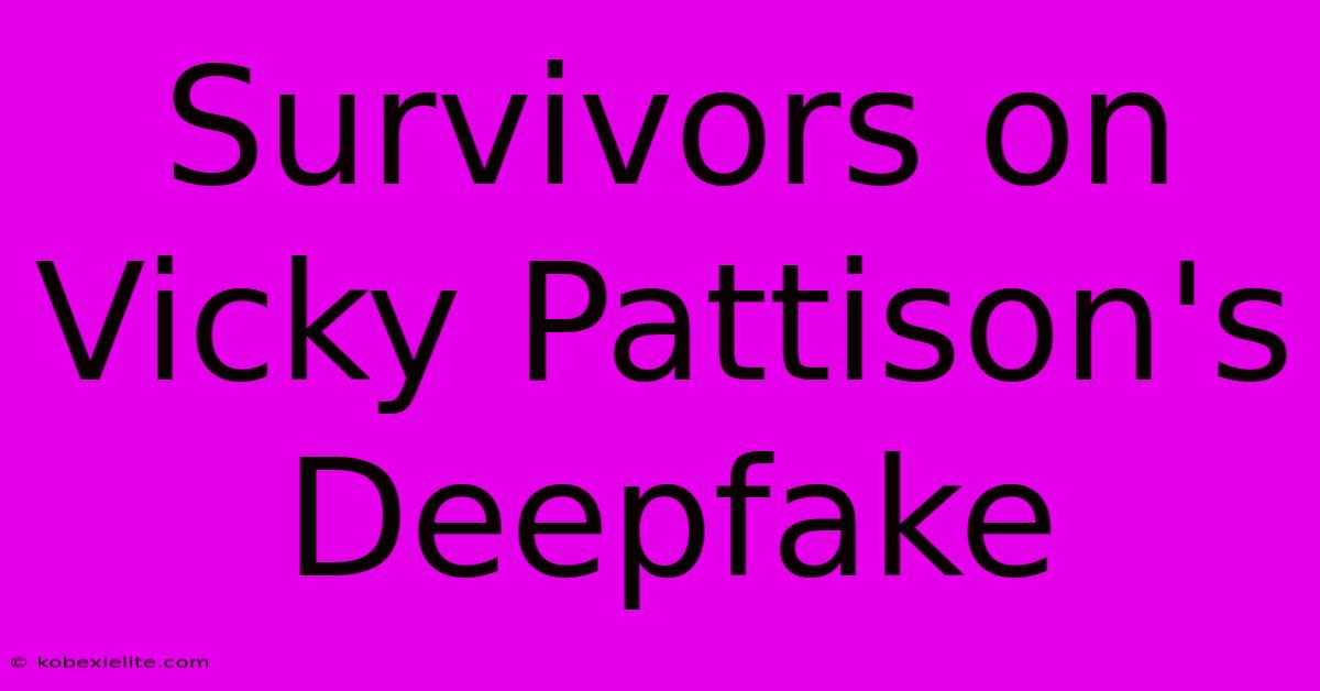 Survivors On Vicky Pattison's Deepfake