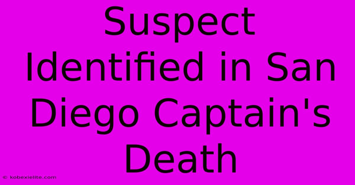 Suspect Identified In San Diego Captain's Death