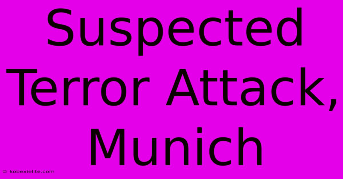 Suspected Terror Attack, Munich