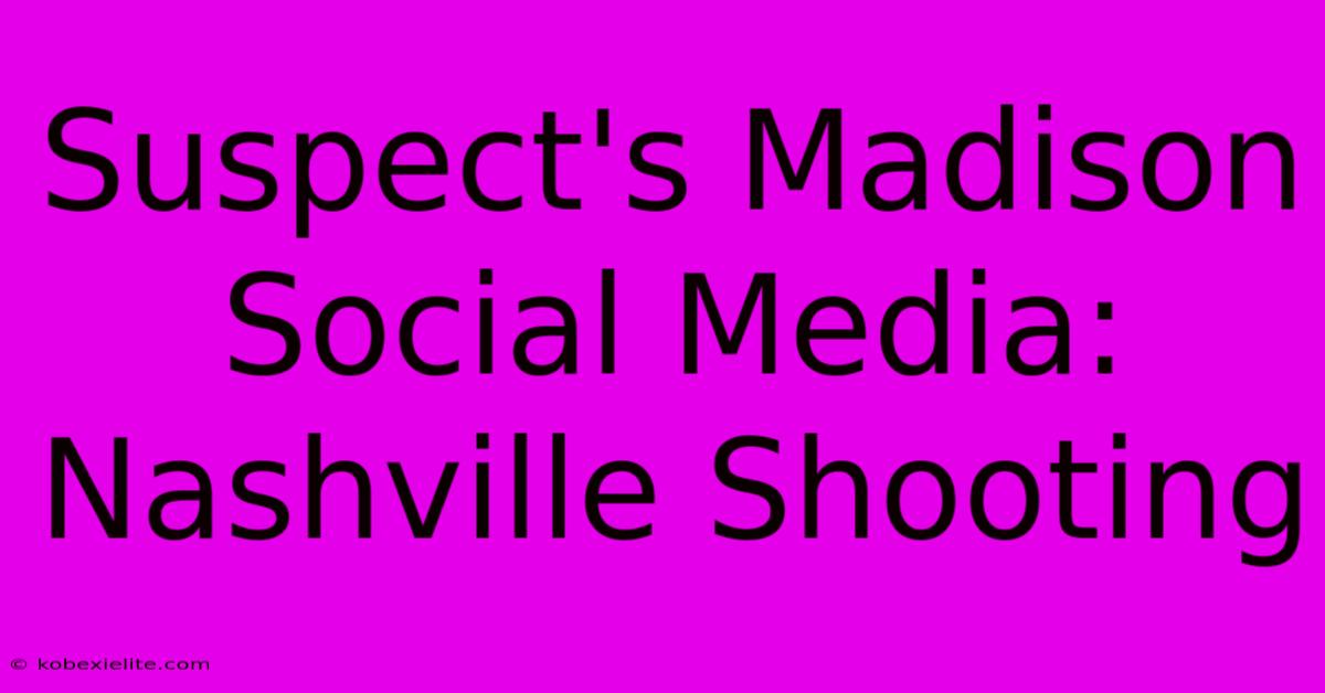 Suspect's Madison Social Media: Nashville Shooting