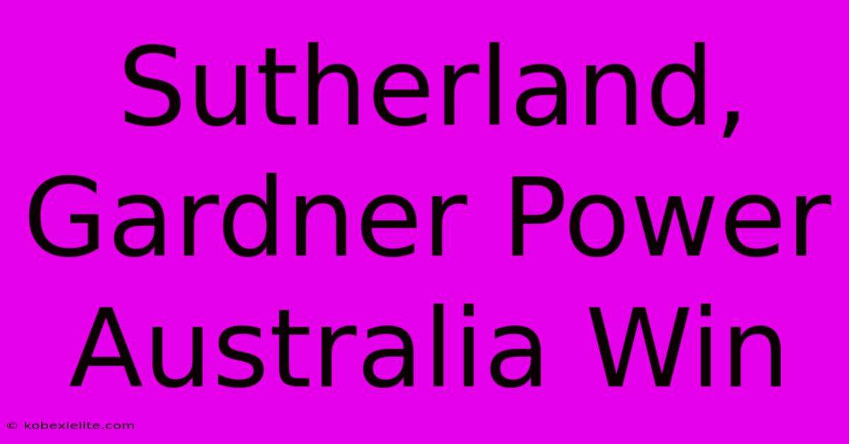 Sutherland, Gardner Power Australia Win