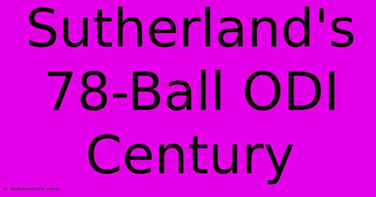 Sutherland's 78-Ball ODI Century