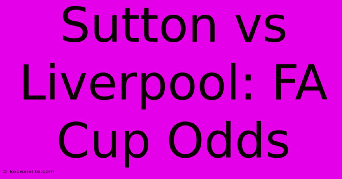 Sutton Vs Liverpool: FA Cup Odds