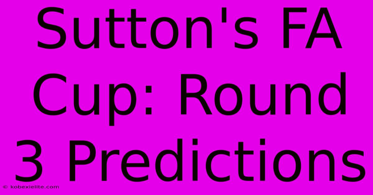 Sutton's FA Cup: Round 3 Predictions