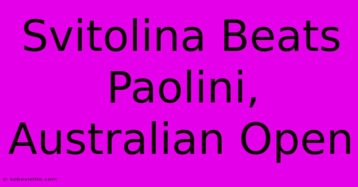 Svitolina Beats Paolini, Australian Open