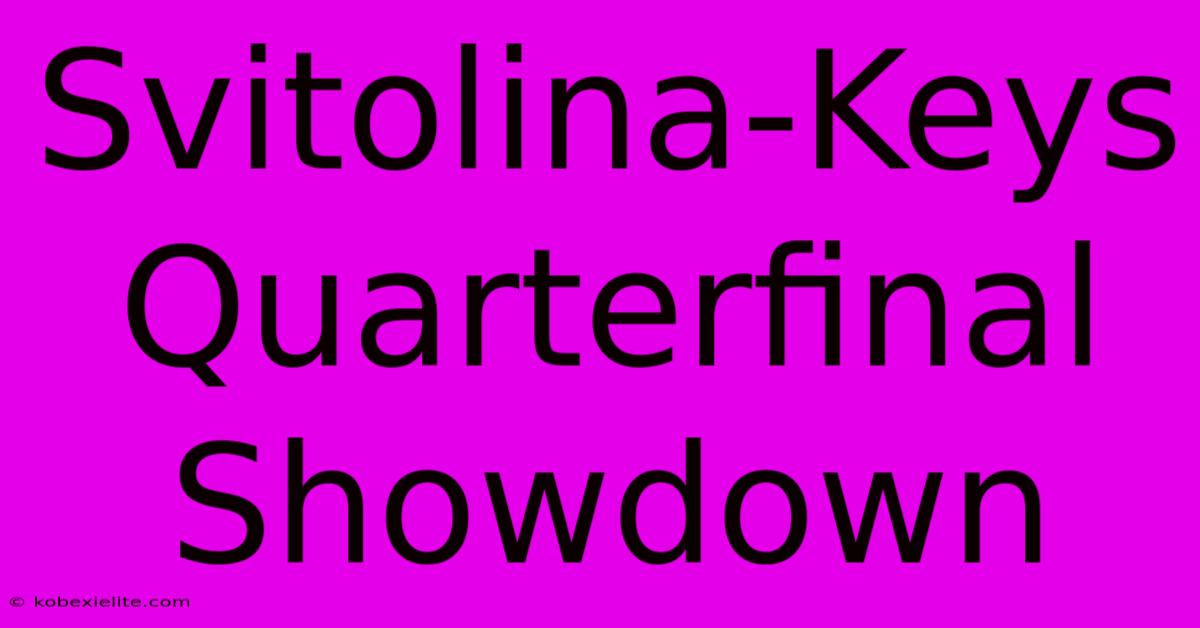 Svitolina-Keys Quarterfinal Showdown