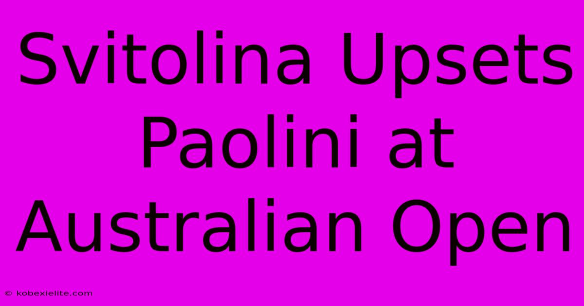 Svitolina Upsets Paolini At Australian Open