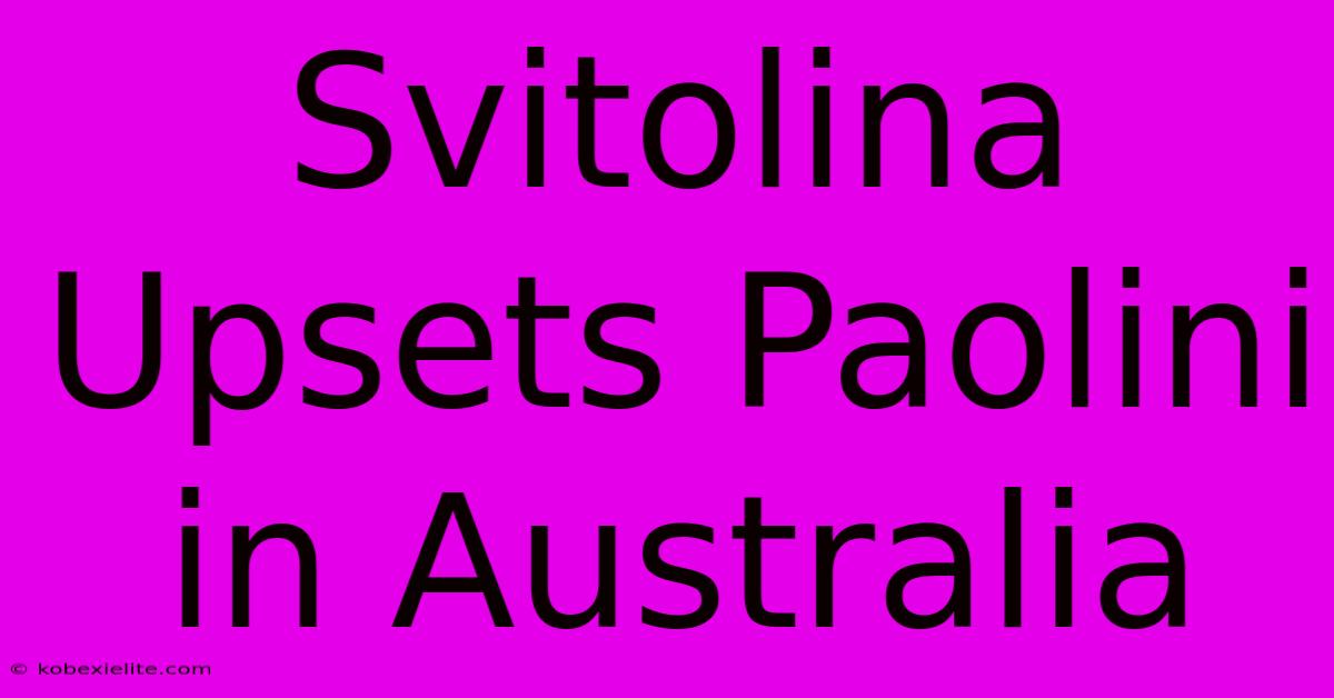 Svitolina Upsets Paolini In Australia