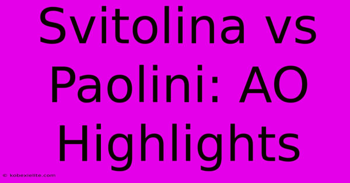 Svitolina Vs Paolini: AO Highlights