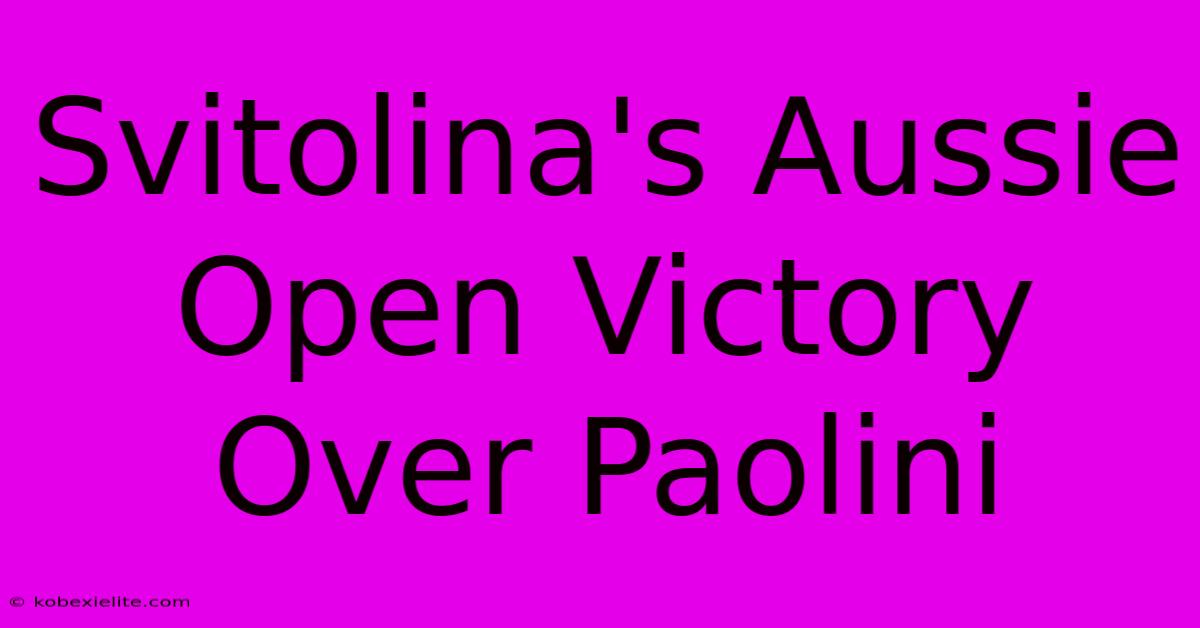 Svitolina's Aussie Open Victory Over Paolini