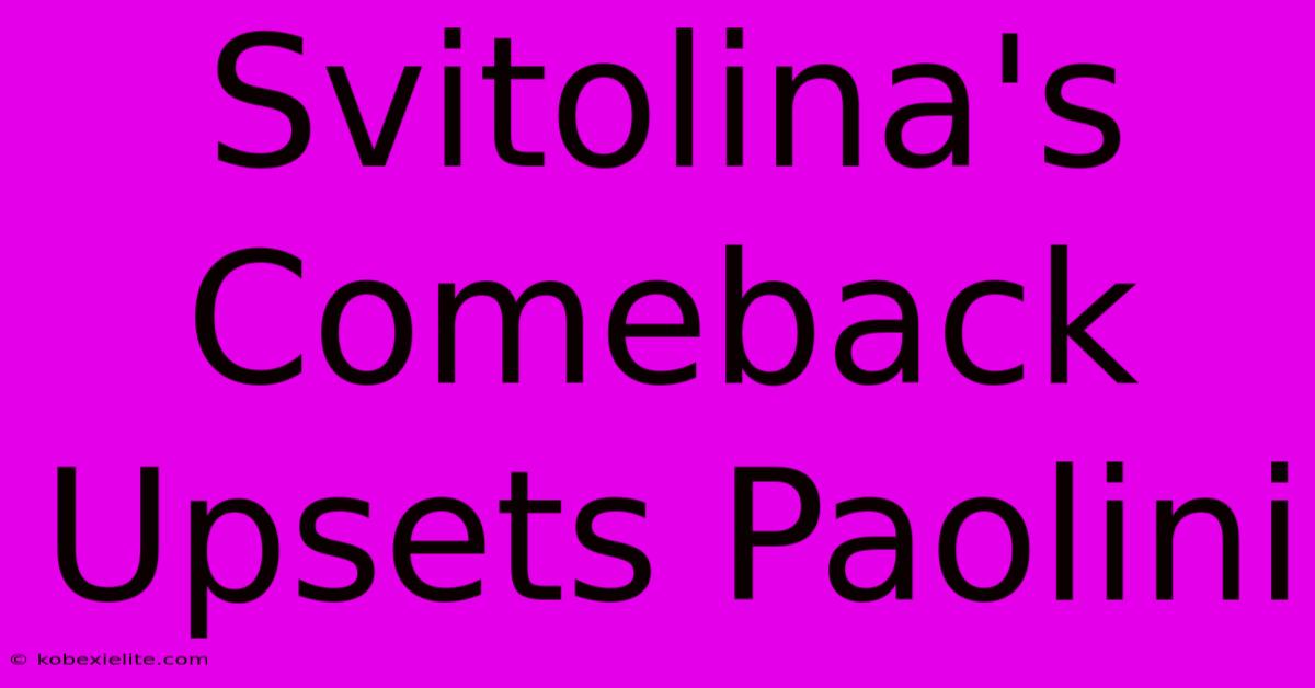 Svitolina's Comeback Upsets Paolini