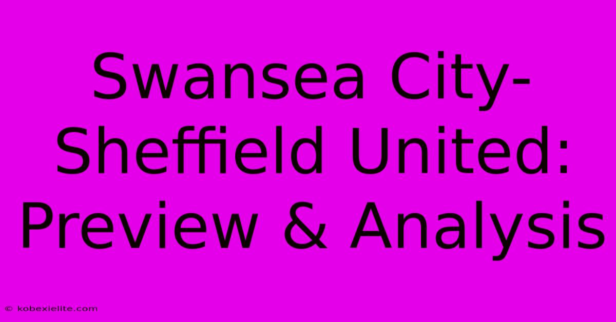 Swansea City-Sheffield United: Preview & Analysis