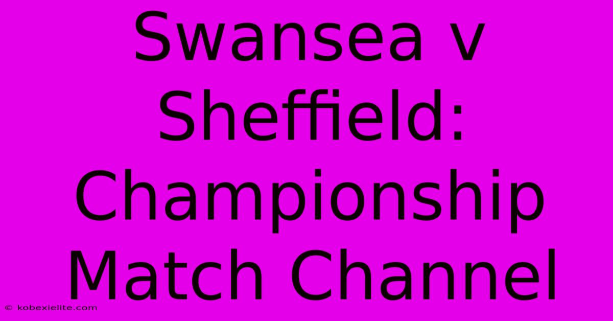 Swansea V Sheffield: Championship Match Channel