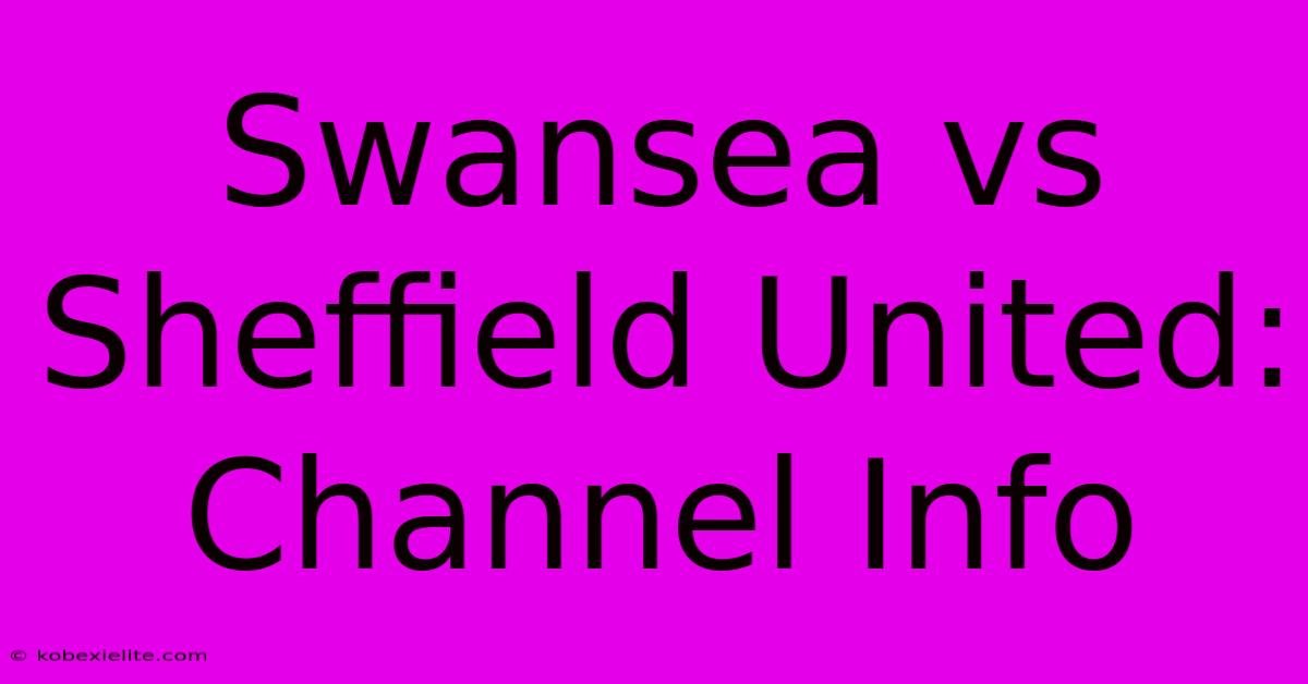 Swansea Vs Sheffield United: Channel Info