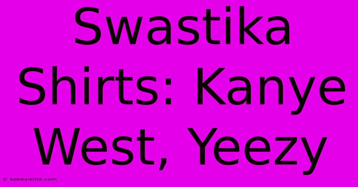 Swastika Shirts: Kanye West, Yeezy