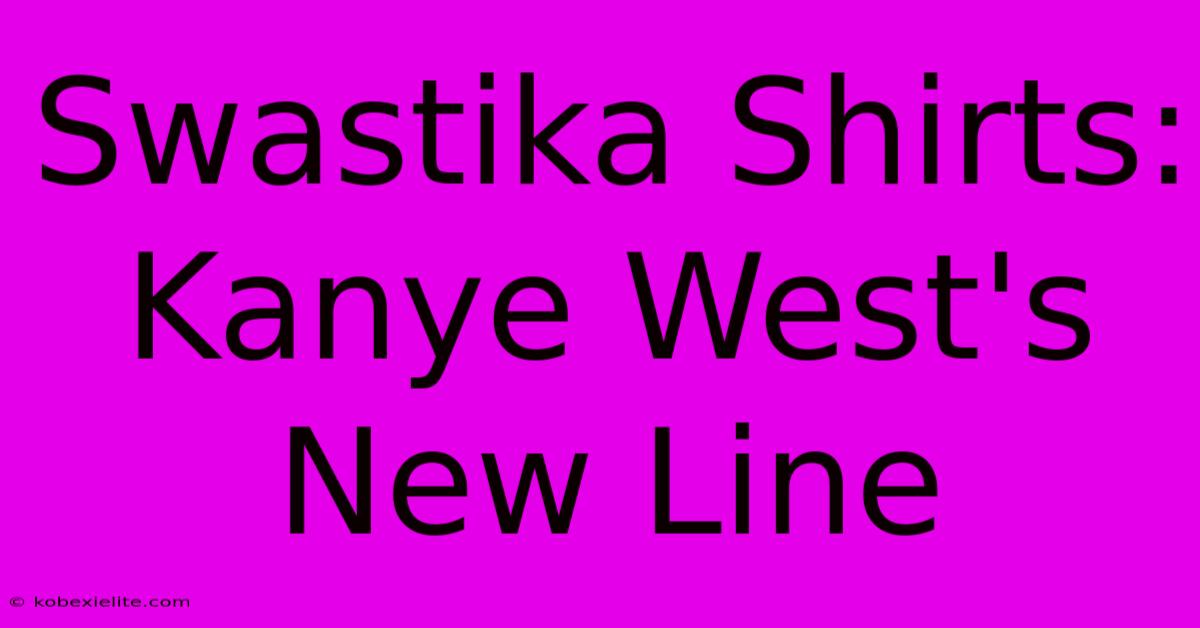 Swastika Shirts: Kanye West's New Line