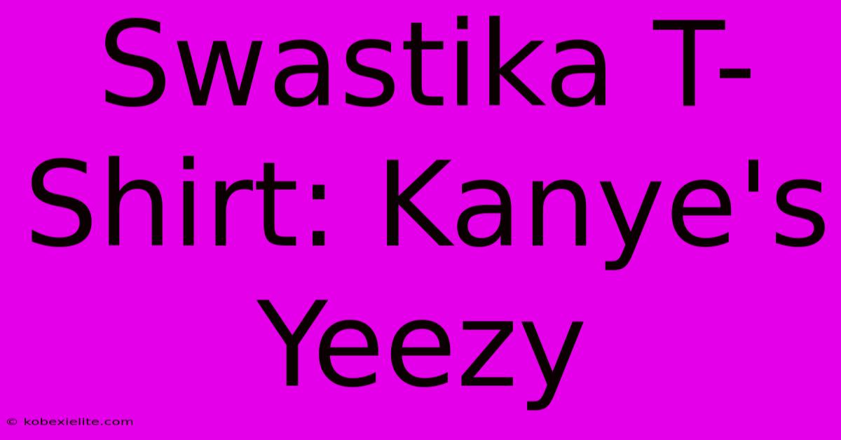 Swastika T-Shirt: Kanye's Yeezy