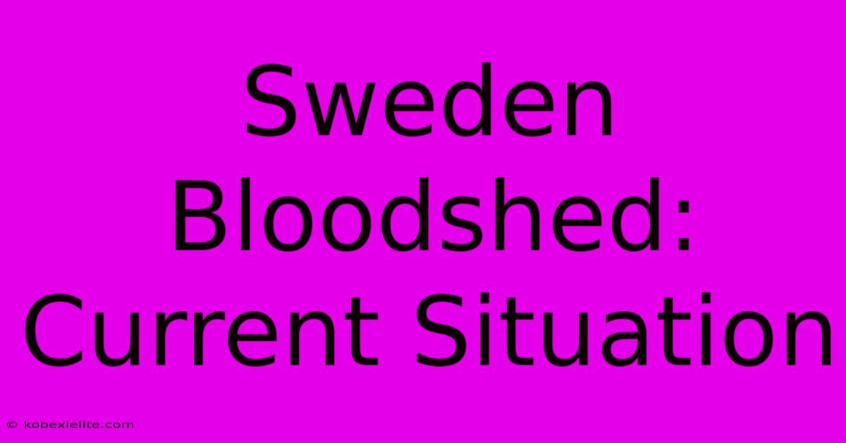 Sweden Bloodshed: Current Situation