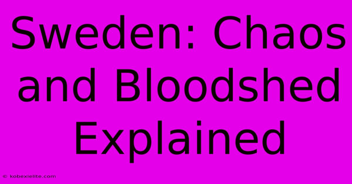 Sweden: Chaos And Bloodshed Explained