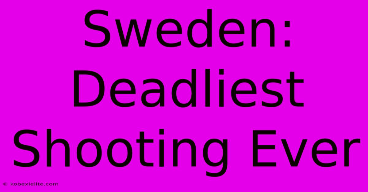 Sweden:  Deadliest Shooting Ever