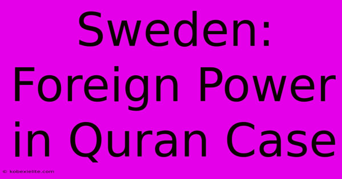 Sweden: Foreign Power In Quran Case