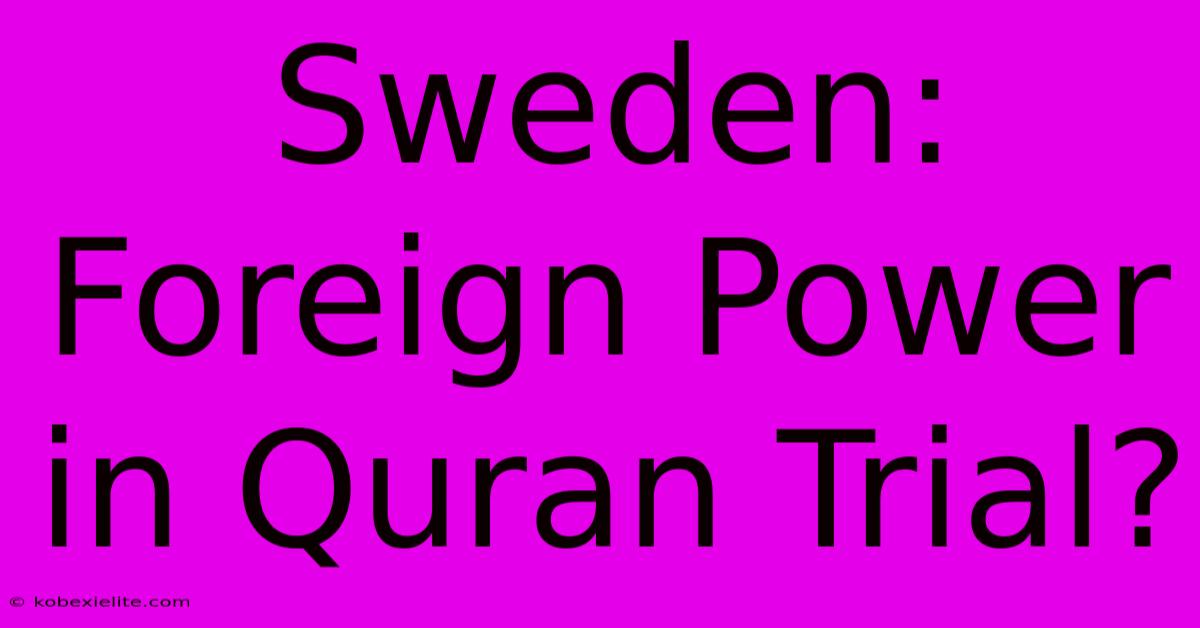 Sweden: Foreign Power In Quran Trial?