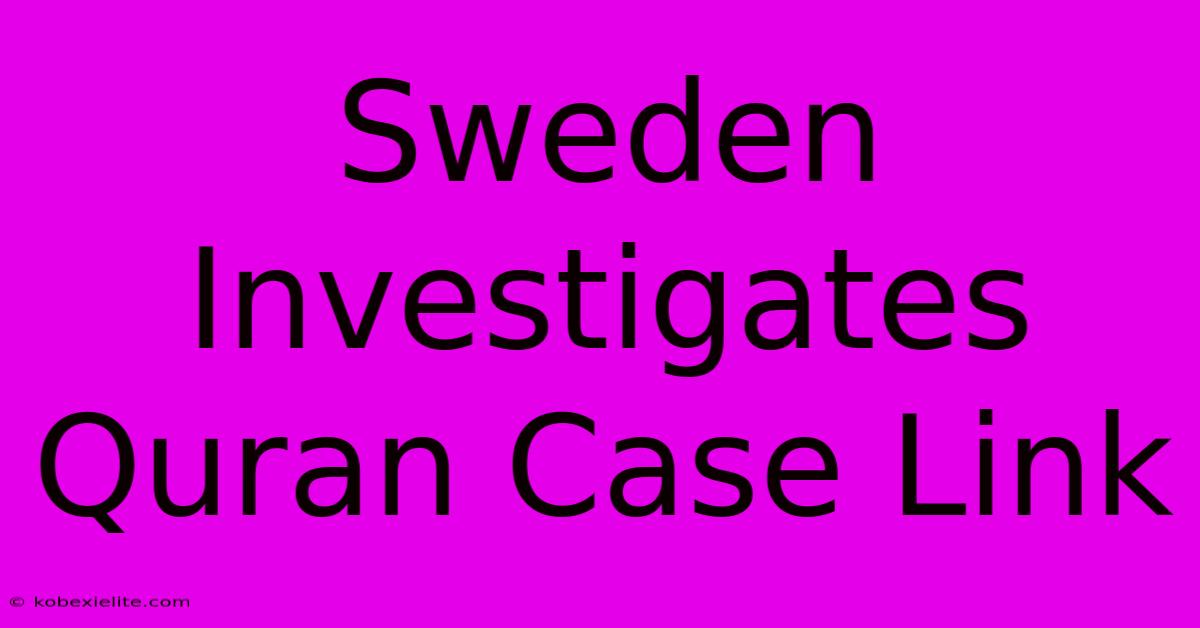 Sweden Investigates Quran Case Link