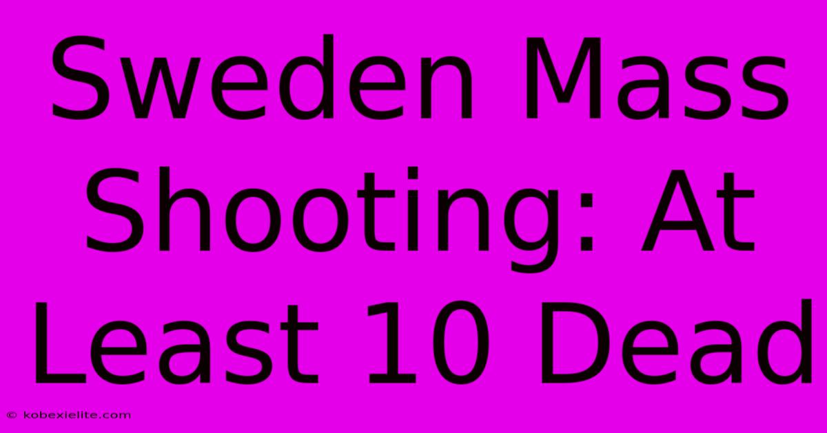 Sweden Mass Shooting: At Least 10 Dead