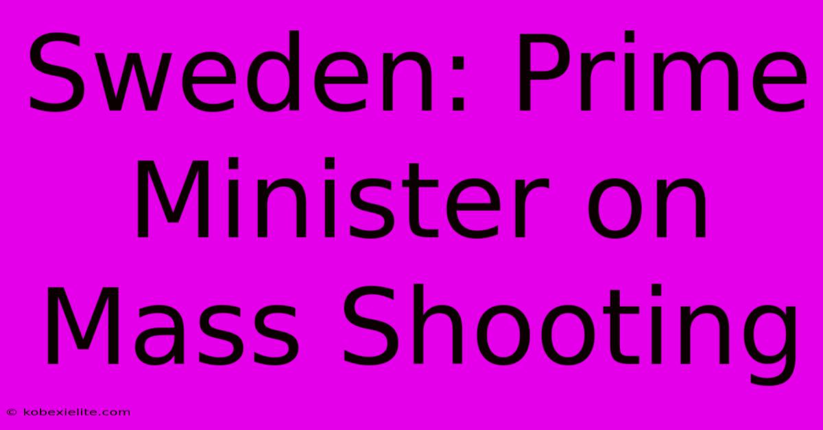 Sweden: Prime Minister On Mass Shooting