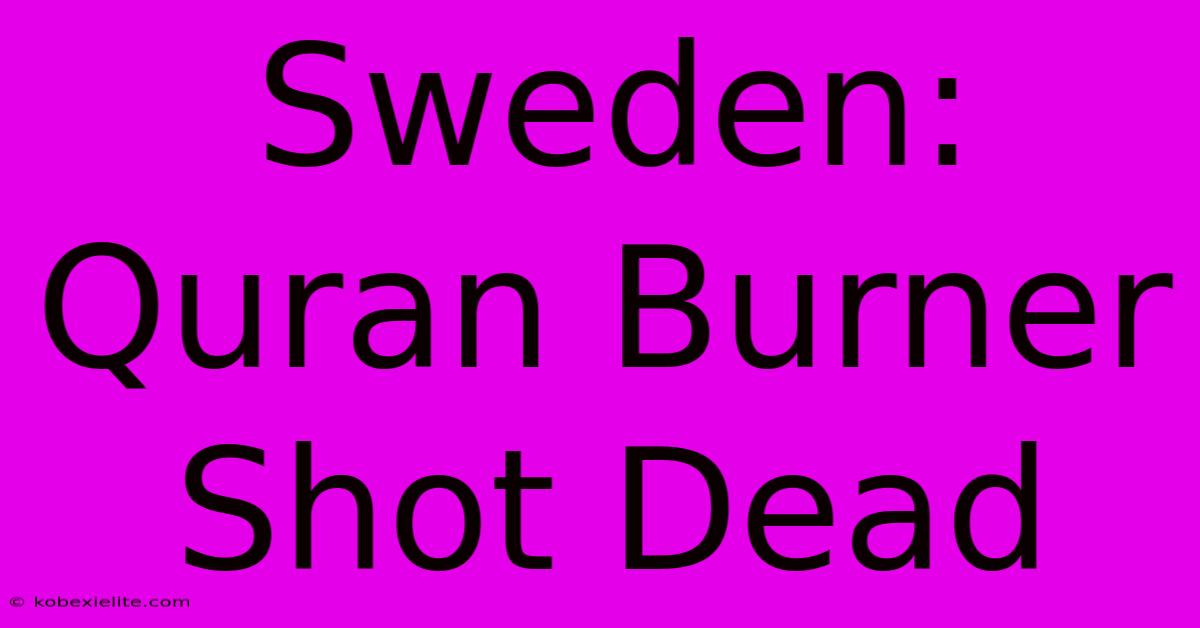 Sweden: Quran Burner Shot Dead