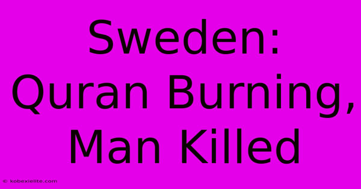 Sweden: Quran Burning, Man Killed