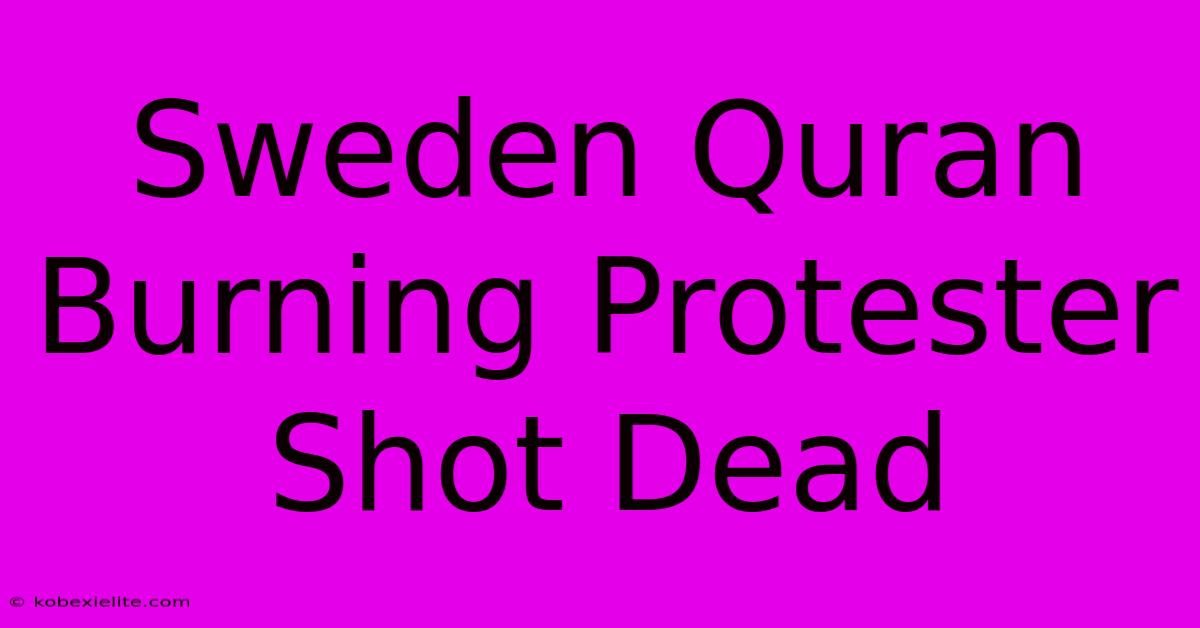 Sweden Quran Burning Protester Shot Dead