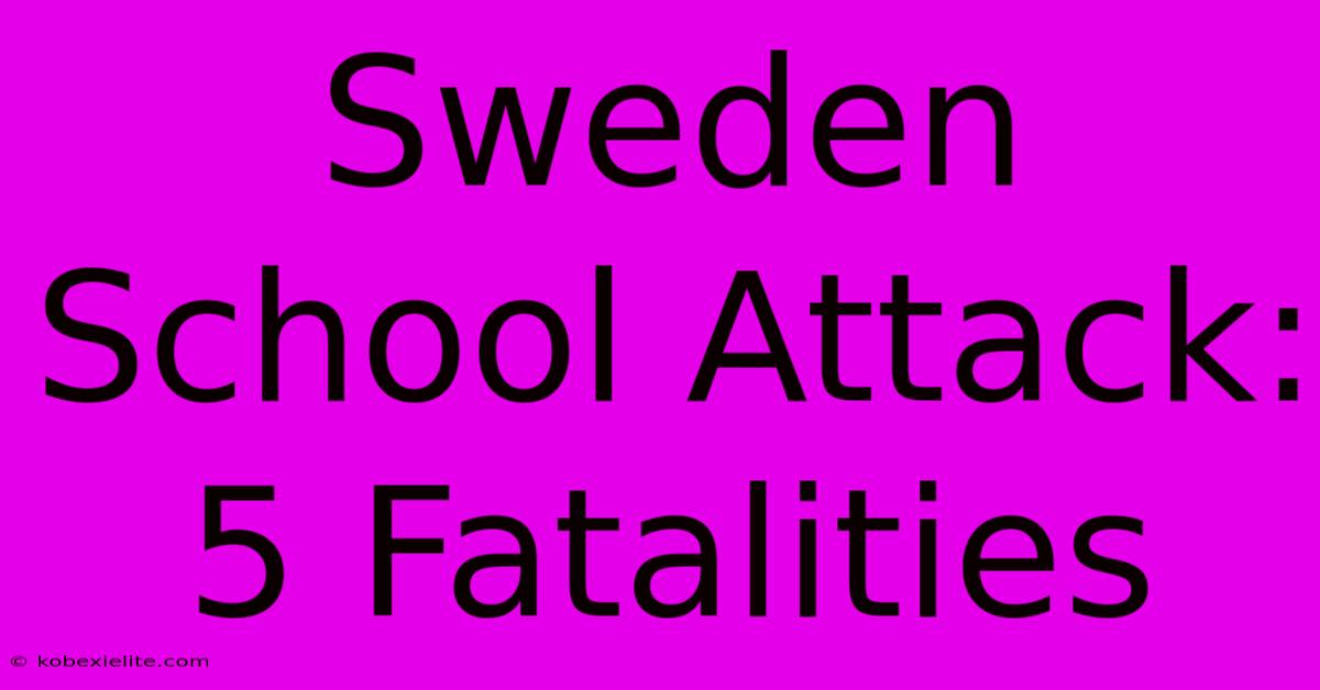 Sweden School Attack: 5 Fatalities