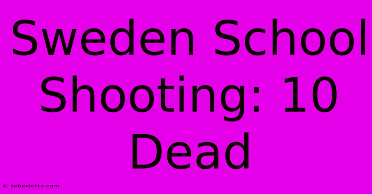 Sweden School Shooting: 10 Dead