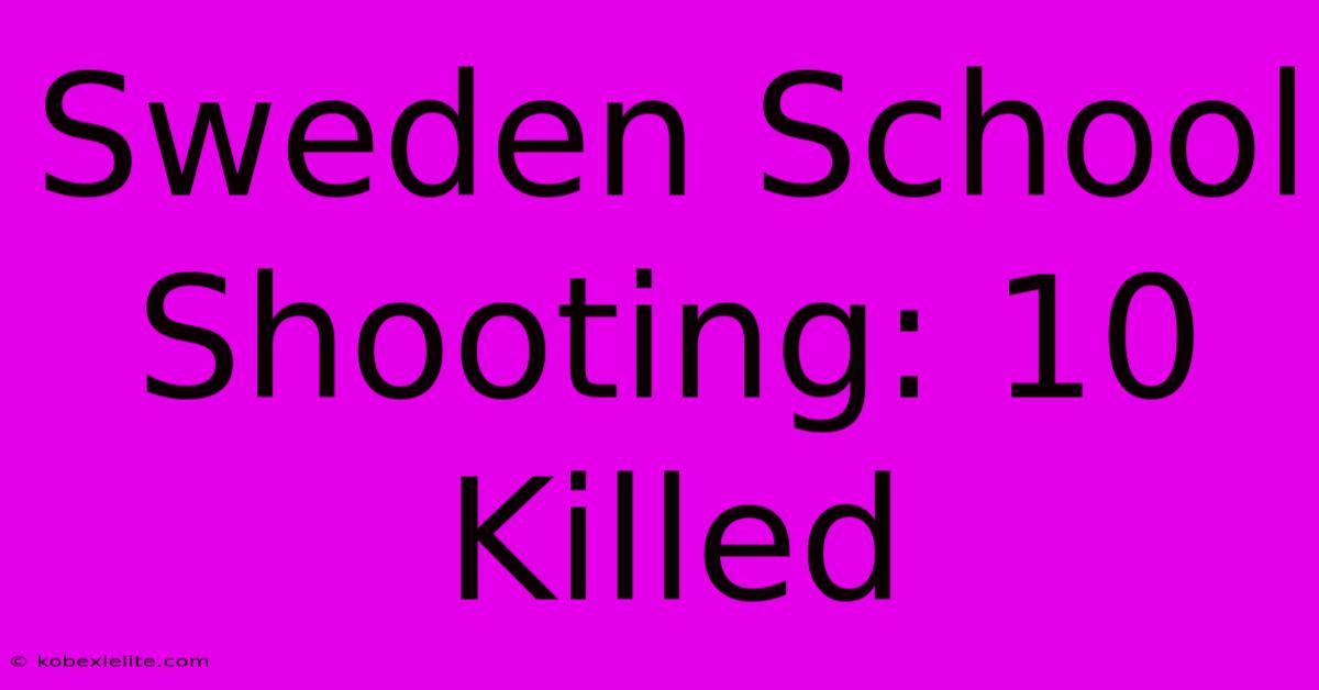 Sweden School Shooting: 10 Killed