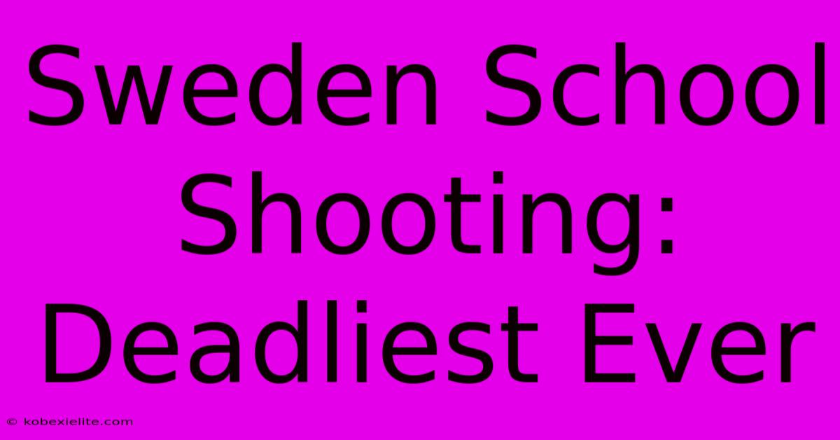 Sweden School Shooting: Deadliest Ever