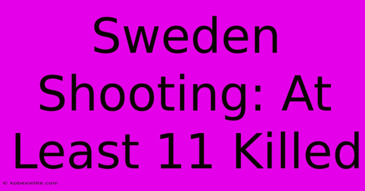 Sweden Shooting: At Least 11 Killed