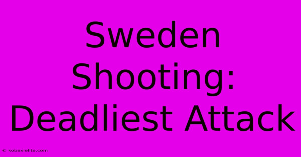 Sweden Shooting: Deadliest Attack