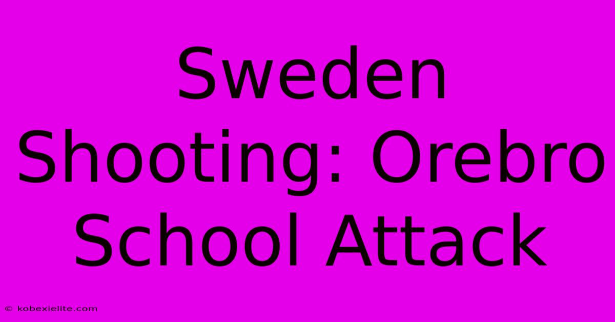 Sweden Shooting: Orebro School Attack