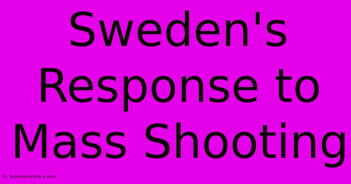 Sweden's Response To Mass Shooting