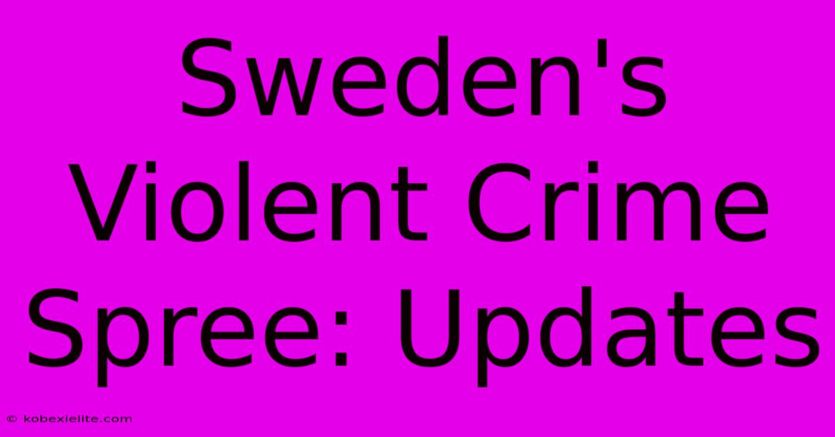 Sweden's Violent Crime Spree: Updates