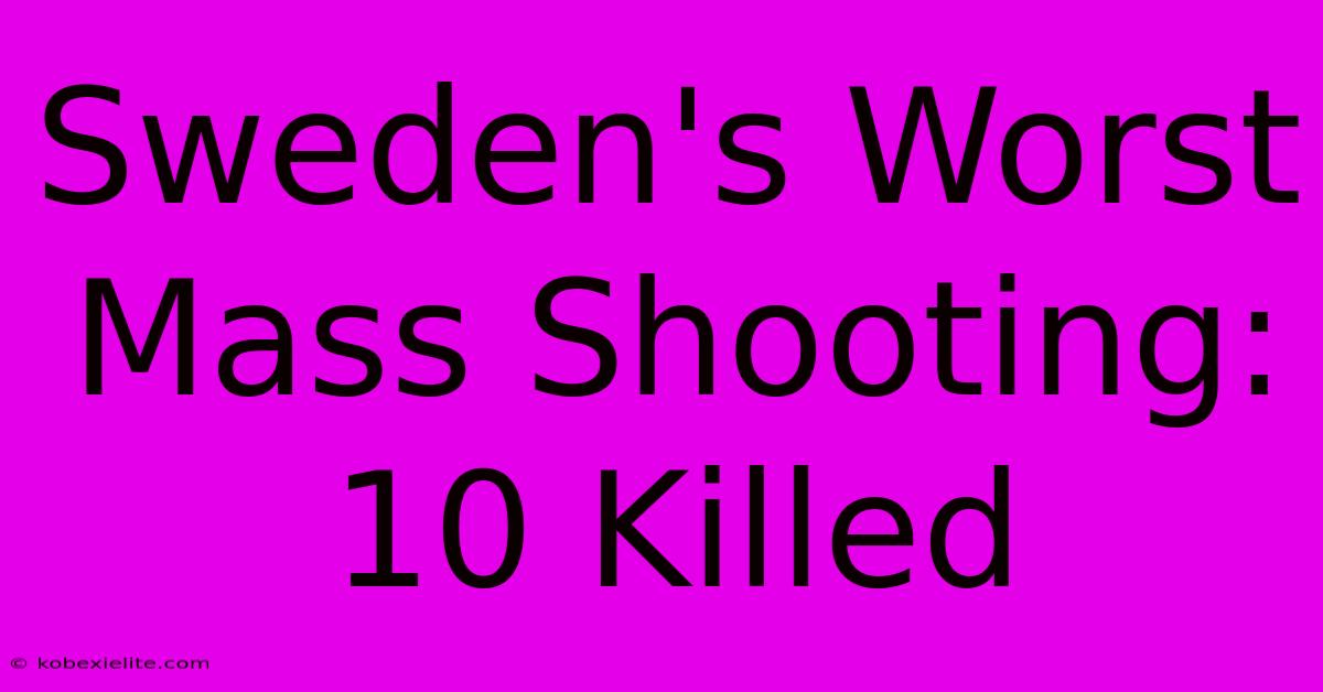 Sweden's Worst Mass Shooting: 10 Killed