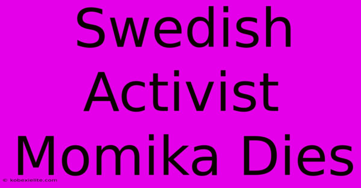 Swedish Activist Momika Dies