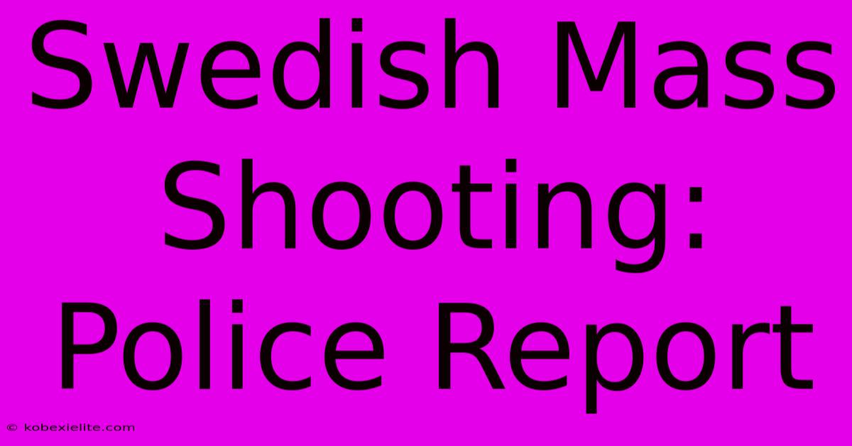 Swedish Mass Shooting: Police Report