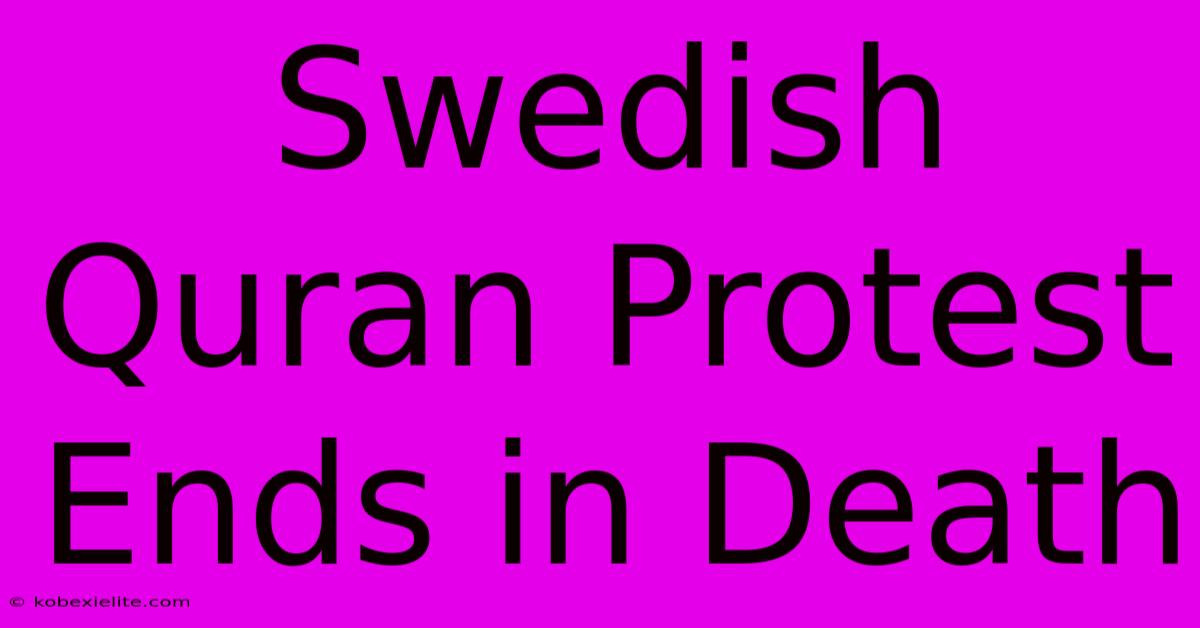 Swedish Quran Protest Ends In Death