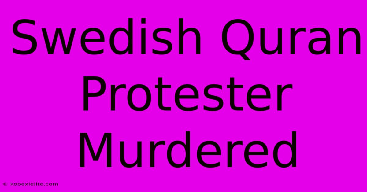 Swedish Quran Protester Murdered