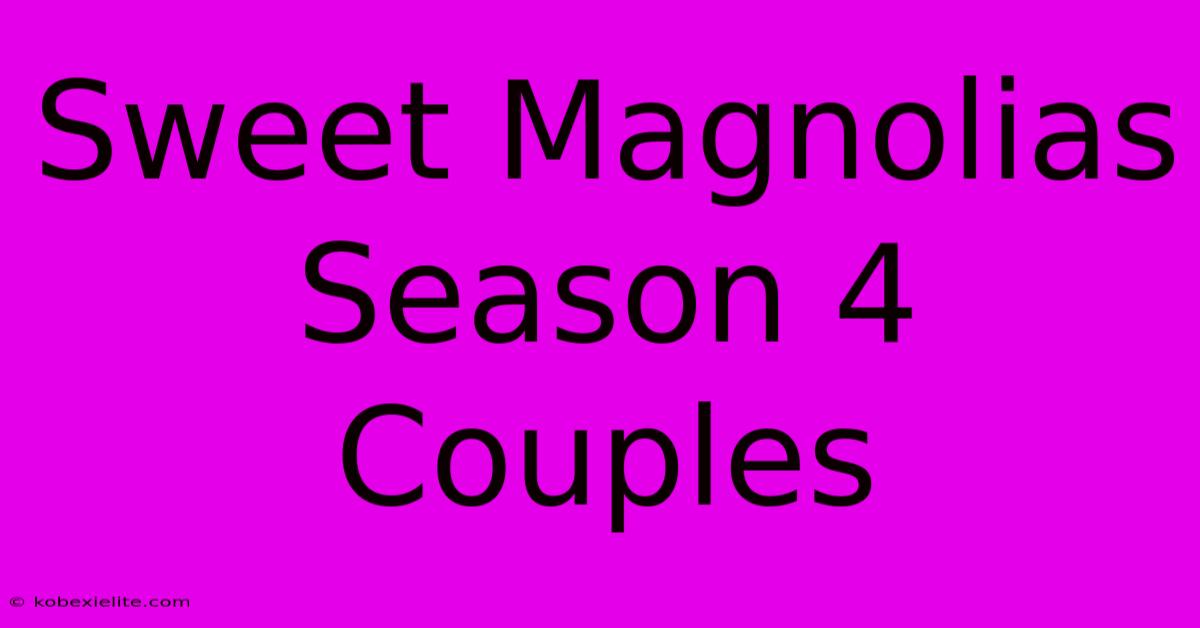 Sweet Magnolias Season 4 Couples