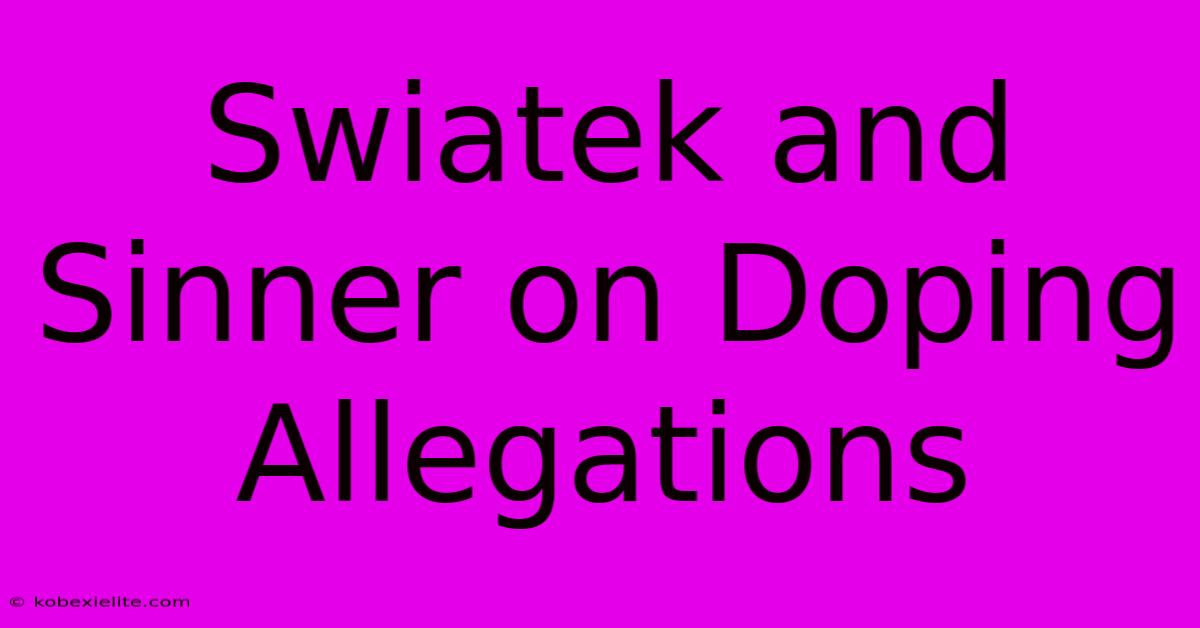 Swiatek And Sinner On Doping Allegations