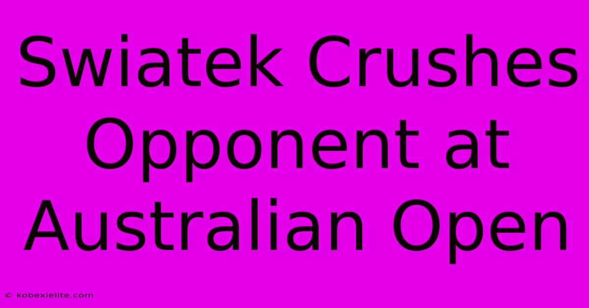 Swiatek Crushes Opponent At Australian Open