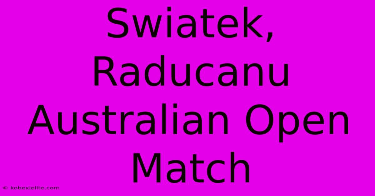 Swiatek, Raducanu Australian Open Match